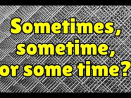 Sometime / Some time / Sometimes ဘယ်လိုအနေထားမျိုးမှာ သုံးသင့်သလဲ?